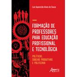 Formação De Professores Para Educação Profissional E Tecnológica Cadeias Produtivas E Politecnia De Souza Luiz Aparecido Alves De Editorial Appris Editora E Livraria Eireli Me Capa Mole Em Po