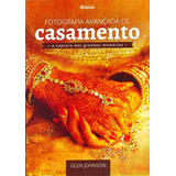 Fotografia Avancada De Casamento Photos A Captura Das Grandes Memorias De Glen Johnson Editora Editora Photos Althair Hoppe Capa Mole Edição 1 Em Português