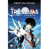 fred liel -fred liel Saga Tres Luas Livro 1 Lua Azul De Oliveira Fred Editora Planeta Do Brasil Ltda Capa Mole Em Portugues 2017