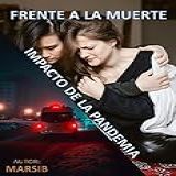 Frente A La Muerte Impacto De La Pandemia Spanish Edition