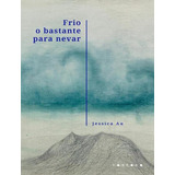 Frio O Bastante Para Nevar Frio O Bastante Para Nevar De Au Jessica Editora Fosforo Capa Mole Edição 1 Em Português 2023