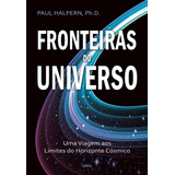 Fronteiras Do Universo Uma Viagem Aos Limites Do Horizonte Cósmico De Halpern Paul Editorial Editora Pensamento Cultrix Tapa Mole En Português 2015