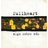 fullheart-fullheart Cd Lacrado Fullheart Algo Sobre Nos