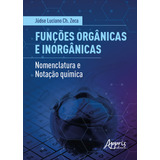 Funções Orgânicas E Inorgânicas Menclatura E Tação Química De Zeca Júdse Luciano Chiqueleto Editorial Appris Editora Tapa Mole En Português 2022