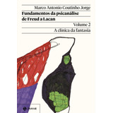 Fundamentos Da Psicanálise De Freud A Lacan Vol 2 A Clínica Da Fantasia De Jorge Marco Antonio Coutinho Coleção Transmissão Da Psicanálise Editorial Zahar Tapa Mole En Português 2022