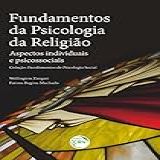FUNDAMENTOS DA PSICOLOGIA DA RELIGIÃO Aspectos Individuais E Psicossociais Coleção Fundamentos De Psicologia Social