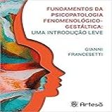 Fundamentos Da Psicopatologia Fenomenológico Gestáltica Uma Introdução Leve