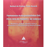 Fundamentos Da Responsabilidade Civil Pelo Fato Do Produto E Do Servico De Dresch Rafael De Freitas Valle Editora Livraria Do Advogado Capa Mole Edição 2009 01 01 00 00 00 Em Português
