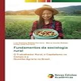 Fundamentos Da Sociologia Rural O Trabalhador Rural O Capitalismo No Campo E AQuestão Agrária No Brasil