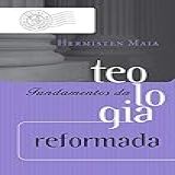 Fundamentos Da Teologia Reformada Coleção Teologia Brasileira 