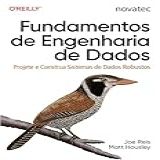 Fundamentos De Engenharia De Dados Projete E Construa Sistemas De Dados Robustos