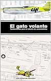 Fundamentos Para El Diseño De Aeromodelos El Gato Volante Spanish Edition 
