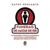 Funerais De Matar De Rir As Tradições E Praticas Funerárias Mais Loucas Assustadoras E Bizarras De Todos Os Tempos De Benjamin Kathy Editora Madras Capa Mole Em Português