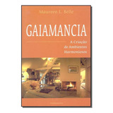 Gaiamancia A Criacao De Ambientes Harmoniosos, De Maureen L. Belle. Editora Pensamento Em Português