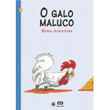 gala-gala O Galo Maluco De Junqueira Sonia Editora Somos Sistema De Ensino Em Portugues 2007