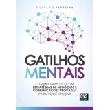 Gatilhos Mentais O Guia Completo Com Estratégias De Negócios E Comunicações Provadas Para Você Aplicar De Ferreira Gustavo Dvs Editora Ltda Capa Mole Em Português 2019