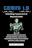 Gemini 1 5 Unlocking Tomorrow S AI Beyond Limits Discover Breakthroughs Enhancements And Ethical Frontiers Shaping The Future Of Artificial Intelligence