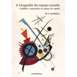 Geografia Do Espaço mundo A Conflitos E Superaçoes No Espaço Do Capital De Moreira Ruy Editorial Consequencia Editora Capa Mole Edição 1 Edição 2016 Em Português