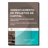 Gerenciamento De Projetos De Capital Para Expansão Da Capacidade Produtiva De Darci Prado Série Aplicações Do Gerenciamento De Projetos Vol 1 Editorial Falconi Capa Mole Em Português