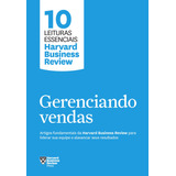 Gerenciando Vendas 10 Leituras Essenciais Hbr Artigos Fundamentais Da Harvard Business Review Para Liderar Sua Equipe E Alavancar Seus Resultados De Review Harvard Business 10 Leituras Essenci