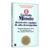 Gerente minuto Desenvolve Equipes De Alto Desempenho Neste Livro Mostra Ao Gerente Como Introduzir A Qualidade Total No Trabalho Em Equipe E Como Ajudar Qualquer Grupo A Se Tornar Totalmente Produtivo