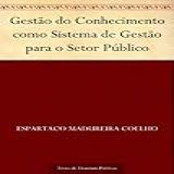 Gestão Do Conhecimento Como Sistema De Gestão Para O Setor Público