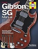Gibson SG Manual Includes Junior Special Melody Maker And Epiphone Models How To Buy Maintain And Set Up Gibson S All Time Best Selling Guitar