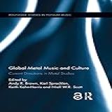 Global Metal Music And Culture Current Directions In Metal Studies Routledge Studies In Popular Music Book 12 English Edition 