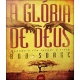 Gloria De Deus A Quando O Ceu Invade A Terra De Sorge Bob Editora Atos Capa Mole Edição 1 Edição 2011 Em Português