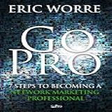 Go Pro 7 Steps To Becoming A Network Marketing Professional English Edition 