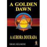 Golden Dawn A Aurora Dourada De Israel Regardie Livro Edição Capa Dura 2 Edição Madras Editora Novo