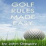 Golf Rules Made Easy A Practical Guide To The Rules Most Frequently Encountered On The Golf Course English Edition 