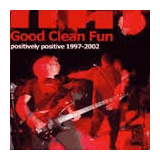 good clean fun -good clean fun Good Clean Fun Positively Positive 1997 2002