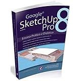 Google SketchUp Pro 8 Ensino Prático E Didático