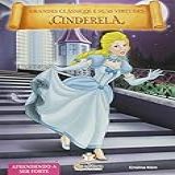 Grandes Clássicos E Suas Virtudes Cinderela