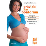 Grávida Em Boa Forma De Banhara Maria Angelica De Oliveira Editora Brasil Franchising Participações Ltda Capa Mole Em Português 2005
