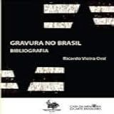 GRAVURA NO BRASIL - BIBLIOGRAFIA