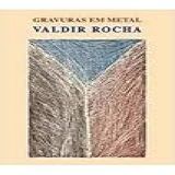 Gravuras Em Metal Valdir Rocha 