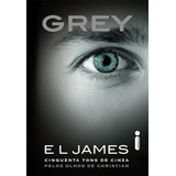 Grey Cinquenta Tons De Cinza Pelos Olhos De Christian De James E L Série Cinquenta Tons De Cinza Vol 1 Editora Intrínseca Ltda Capa Mole Edição Livro Brochura Em Português 2015
