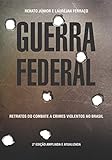 GUERRA FEDERAL Retratos Do Combate A Crimes Violentos No Brasil Série Guerra Livro 1 