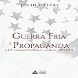 Guerra Fria E Propaganda A U S Information Agency No Brasil 1953 1964