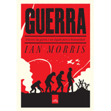 Guerra O Horror Da Guerra E Seu Legado Para A Humanidade De Morris Ian Editorial Casa Dos Mundos Produção Editorial E Games Ltda Tapa Mole En Português 2015