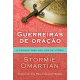 Guerreiras De Oração O Caminho Para Uma Vida De Vitória De Omartian Stormie Editorial Associação Religiosa Editora Mundo Cristão Capa Mole Em Português 2014