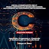 Guia Completo De C Para Sistemas Embarcados- Do Código Ao Controle De Hardware- Segunda Edição - Aprenda- Desenvolva E Implemente C Para Sistemas Embarcados No Mundo Real
