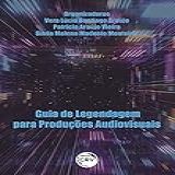 Guia De Legendagem Para Produções Audiovisuais