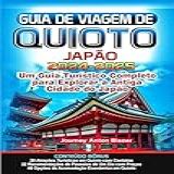GUIA DE VIAGEM DE QUIOTO JAPÃO Um Guia Turístico Completo Para Explorar A Antiga Cidade Do Japão