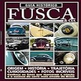 Guia Histórico Fusca Cia Conheça Os Fatos Que Marcaram A Criação E O Sucesso Do Carro Mais Amado Do Brasil Vol 1
