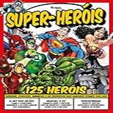 Guia Mundo Em Foco Super Heróis Vol 3 125 Heróis Origens Poderes Inimigos E Os Segredos Dos Maiores ícones Das HQs