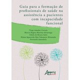 Guia Para A Formação De Profissionais De Saúde Na Assistência A Pacientes Com Incapacidade Funcional De Amendola Fernanda Editorial Appris Editora E Livraria Eireli Me Tapa Mole En Português 20