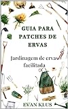 GUIA PARA PATCHES DE ERVAS Jardinagem De Ervas Facilitada